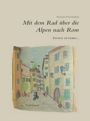 cover image of Einmal im Leben... mit dem Rad über die Alpen nach Rom